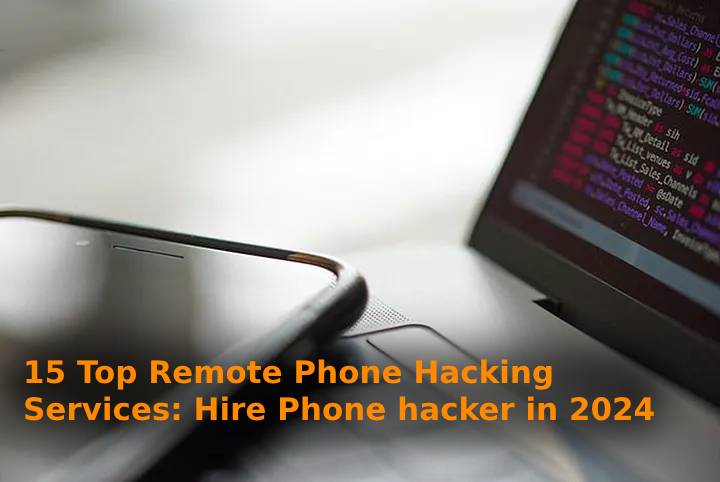 15 Top Remote Phone Hacking Services: Hire Phone hacker in 202415 Top Remote Phone Hacking Services: Hire Phone hacker in 2024