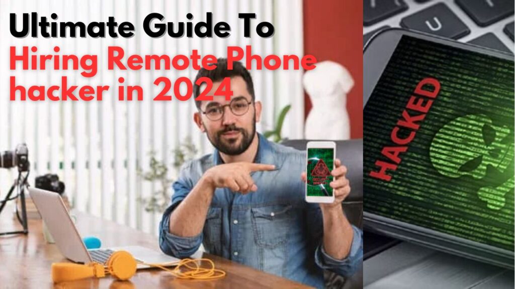 Ultimate Guide: Hiring Remote Phone Hacking hacker in 2024 - Secure & Ethical Methods Revealed